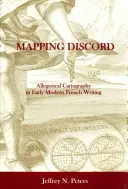 Mapping Discord: Allegorikus térképészet a kora újkori francia írásokban - Mapping Discord: Allegorical Cartography in Early Modern French Writing