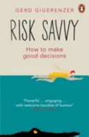 Risk Savvy - Hogyan hozzunk jó döntéseket? - Risk Savvy - How To Make Good Decisions