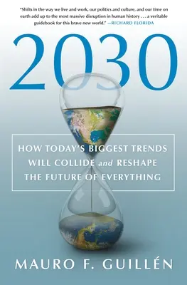 2030: Hogyan ütköznek össze napjaink legnagyobb trendjei, és hogyan alakítják át mindenek jövőjét - 2030: How Today's Biggest Trends Will Collide and Reshape the Future of Everything