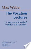 Hivatás-előadások - „A tudomány mint hivatás”; „A politika mint hivatás” - Vocation Lectures - 