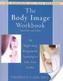 A testkép munkafüzet: Nyolclépcsős program, hogy megtanuljuk szeretni a külsőnket - The Body Image Workbook: An Eight-Step Program for Learning to Like Your Looks