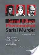 Sorozatgyilkosok és a sorozatgyilkosság jelensége: A Student Textbook - Serial Killers and the Phenomenon of Serial Murder: A Student Textbook