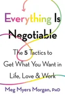 Minden tárgyalható: Az 5 taktika, hogy megkapd, amit akarsz az életben, a szerelemben és a munkában - Everything Is Negotiable: The 5 Tactics to Get What You Want in Life, Love, and Work