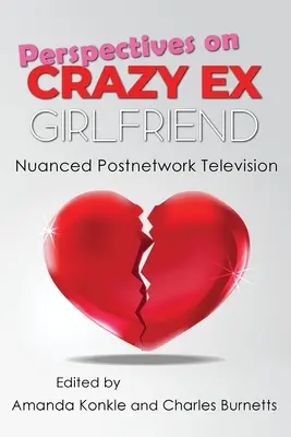 A Crazy Ex-Girlfriend perspektívái: Nuanced Postnetwork Television - Perspectives on Crazy Ex-Girlfriend: Nuanced Postnetwork Television