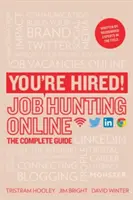 Fel vagy véve! Online álláskeresés - A teljes útmutató - You're Hired! Job Hunting Online - The Complete Guide