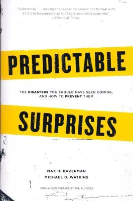 Megjósolható meglepetések: A katasztrófák, amelyeket előre kellett volna látnia, és hogyan előzheti meg őket - Predictable Surprises: The Disasters You Should Have Seen Coming, and How to Prevent Them