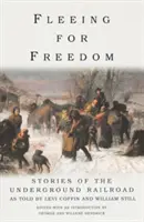 Menekülés a szabadságért: Levi Coffin és William Still történetei a földalatti vasútról. - Fleeing for Freedom: Stories of the Underground Railroad as Told by Levi Coffin and William Still