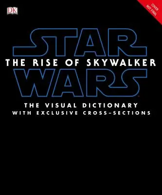 Star Wars a Skywalker felemelkedése a vizuális szótár: Exkluzív keresztmetszetekkel - Star Wars the Rise of Skywalker the Visual Dictionary: With Exclusive Cross-Sections