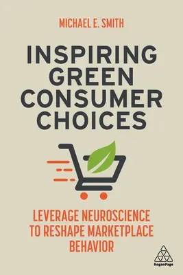 Inspiráló zöld fogyasztói döntések: Az idegtudományok felhasználása a piaci magatartás átalakítására - Inspiring Green Consumer Choices: Leverage Neuroscience to Reshape Marketplace Behavior