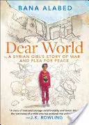 Kedves világ! Egy szíriai lány története a háborúról és a békéért való könyörgésről - Dear World: A Syrian Girl's Story of War and Plea for Peace