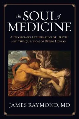 Az orvostudomány lelke: Egy orvos felfedezése a halálról és az emberi lét kérdéséről - The Soul of Medicine: A Physician's Exploration of Death and the Question of Being Human