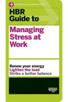 HBR útmutató a munkahelyi stressz kezeléséhez (HBR útmutató sorozat) - HBR Guide to Managing Stress at Work (HBR Guide Series)