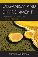 Szervezet és környezet: Öröklődés és szubjektivitás az élettudományokban - Organism and Environment: Inheritance and Subjectivity in the Life Sciences