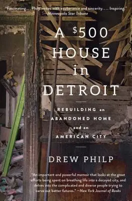 Egy 500 dolláros ház Detroitban: Egy elhagyott otthon és egy amerikai város újjáépítése - A $500 House in Detroit: Rebuilding an Abandoned Home and an American City