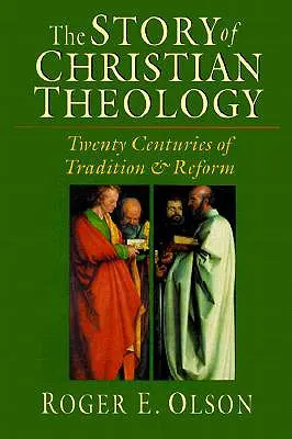 A keresztény teológia története: A hagyomány és a reform húsz évszázada - The Story of Christian Theology: Twenty Centuries of Tradition Reform