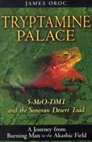 Triptamin-palota: Az 5-Meo-Dmt és a Sonoran sivatagi varangyok - Tryptamine Palace: 5-Meo-Dmt and the Sonoran Desert Toad