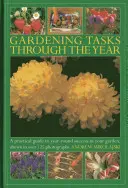 Kertészeti feladatok az év során: Gyakorlati útmutató a kert egész éves sikeréhez, több mint 125 fotóval illusztrálva. - Gardening Tasks Through the Year: A Practical Guide to Year-Round Success in Your Garden, Shown in Over 125 Photographs