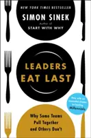 A vezetők esznek utoljára - Miért tartanak össze egyes csapatok, mások pedig nem - Leaders Eat Last - Why Some Teams Pull Together and Others Don't