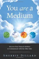 Médium vagy: Fedezd fel természetes képességeidet a túlvilággal való kommunikációhoz - You Are a Medium: Discover Your Natural Abilities to Communicate with the Other Side