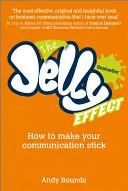 A zseléhatás: Hogyan ragadjon meg a kommunikációnk - The Jelly Effect: How to Make Your Communication Stick