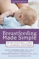 Egyszerűvé tett szoptatás: Hét természetes törvény a szoptatós anyák számára - Breastfeeding Made Simple: Seven Natural Laws for Nursing Mothers