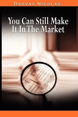 Még mindig lehet keresni a piacon Nicolas Darvas (a Hogyan kerestem 2.000.000 dollárt a tőzsdén szerzője) - You Can Still Make It In The Market by Nicolas Darvas (the author of How I Made $2,000,000 In The Stock Market)