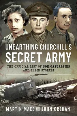 Churchill titkos hadseregének feltárása: A SOE áldozatainak hivatalos listája és történeteik - Unearthing Churchill's Secret Army: The Official List of SOE Casualties and Their Stories