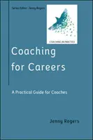 Coaching a karrierért: Gyakorlati útmutató coachoknak (Coaching a gyakorlatban sorozat) - Coaching for Careers: A Practical Guide for Coaches (Coaching in Practice Series)