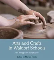 Művészet és kézművesség a Waldorf-iskolákban: Egy integrált megközelítés - Arts and Crafts in Waldorf Schools: An Integrated Approach