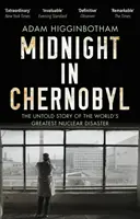 Éjfél Csernobilban - A világ legnagyobb nukleáris katasztrófájának el nem mondott története - Midnight in Chernobyl - The Untold Story of the World's Greatest Nuclear Disaster