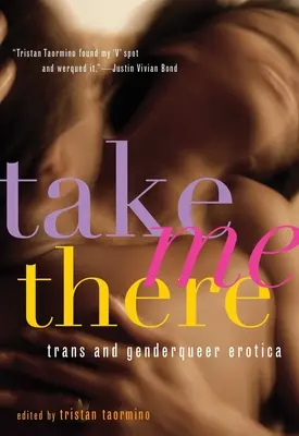 Vezmi mě tam: Trans a genderqueer erotika - Take Me There: Trans and Genderqueer Erotica