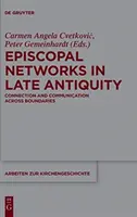 Püspöki hálózatok a késő ókorban: Kapcsolat és kommunikáció határokon átívelő kapcsolatok - Episcopal Networks in Late Antiquity: Connection and Communication Across Boundaries