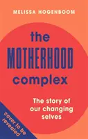 Az anyaság komplexusa - Változó énünk története - Motherhood Complex - The Story of Our Changing Selves