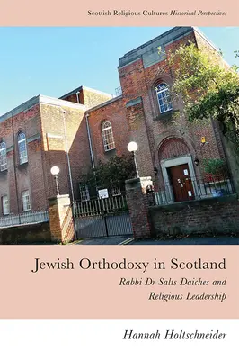 Zsidó ortodoxia Skóciában: Dr. Salis Daiches rabbi és a vallási vezetés - Jewish Orthodoxy in Scotland: Rabbi Dr Salis Daiches and Religious Leadership