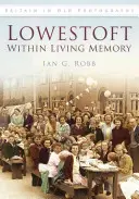 Lowestoft élő emlékezetben - Lowestoft Within Living Memory