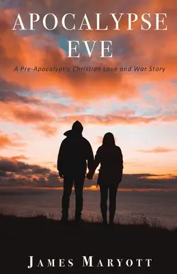 Apokalipszis Éva: Egy preapokaliptikus keresztény szerelmi és háborús történet - Apocalypse Eve: A Pre-Apocalyptic Christian Love and War Story