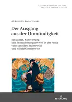 A lehetetlenségből való kilépés; Szexualitás, műveltség és a világ demisztifikálása Stanislaw Brzozowski és Witold Gombrowicz prózájában - Der Ausgang aus der Unmndigkeit; Sexualitt, Kultivierung und Entzauberung der Welt in der Prosa von Stanislaw Brzozowski und Witold Gombrowicz