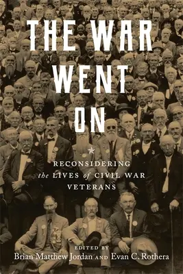 A háború folytatódott: A polgárháborús veteránok életének újragondolása - The War Went on: Reconsidering the Lives of Civil War Veterans