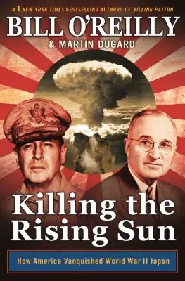 A felkelő nap megölése: Hogyan győzte le Amerika a második világháborús Japánt - Killing the Rising Sun: How America Vanquished World War II Japan