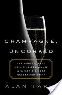 Pezsgő, dugaszolatlanul: A Krug-ház és a világ leghíresebb italának időtlen varázsa - Champagne, Uncorked: The House of Krug and the Timeless Allure of the World's Most Celebrated Drink