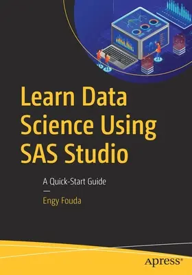 Adattudományi ismeretek tanulása a SAS Studio használatával: A Quick-Start Guide - Learn Data Science Using SAS Studio: A Quick-Start Guide