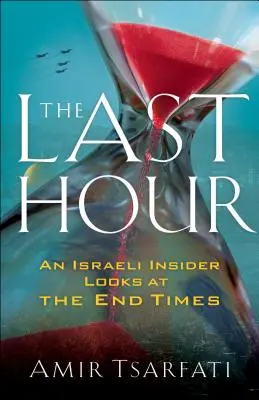 Az utolsó óra: Egy izraeli bennfentes a végidőkről - The Last Hour: An Israeli Insider Looks at the End Times