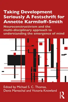 Taking Development Seriously a Festschrift for Annette Karmiloff-Smith: Neurokonstruktivizmus és a multidiszciplináris megközelítés az E megértéséhez - Taking Development Seriously a Festschrift for Annette Karmiloff-Smith: Neuroconstructivism and the Multi-Disciplinary Approach to Understanding the E