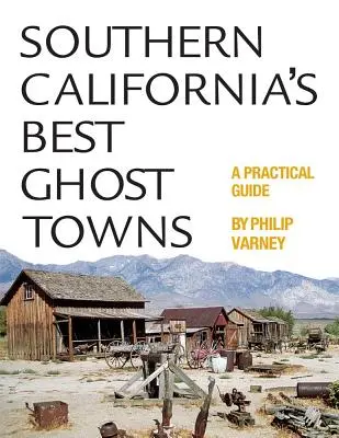 Dél-Kalifornia legjobb szellemvárosai: Gyakorlati útmutató - Southern California's Best Ghost Towns: A Practical Guide