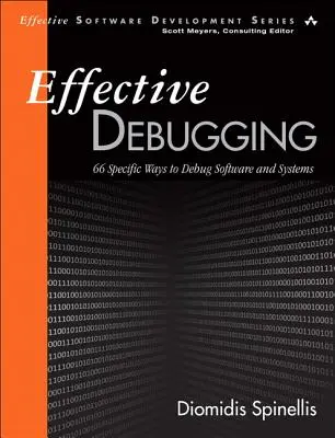 Hatékony hibakeresés: 66 konkrét módszer a szoftverek és rendszerek hibakeresésére - Effective Debugging: 66 Specific Ways to Debug Software and Systems