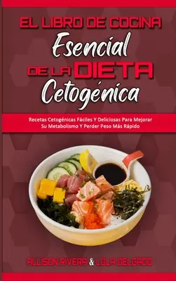 El Libro De Cocina Esencial De La Dieta Cetognica: Recetas Cetognicas Fciles Y Deliciosas Para Mejorar Su Metabolismo Y Perder Peso Ms Rpido (The