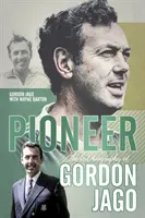 Pioneer - Gordon Jago önéletrajza - Pioneer - The Autobiography of Gordon Jago