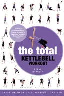 A teljes Kettlebell edzés: A személyi edző üzleti titkai - The Total Kettlebell Workout: Trade Secrets of a Personal Trainer