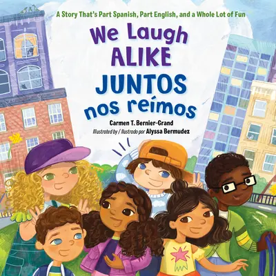 Egyformán nevetünk / Juntos Nos Remos: A Story That's Part Spanish, Part English, and a Whole Lot of Fun - We Laugh Alike / Juntos Nos Remos: A Story That's Part Spanish, Part English, and a Whole Lot of Fun