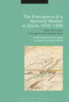 A nemzeti piac kialakulása Spanyolországban, 1650-1800: Kereskedelmi hálózatok, külföldi hatalmak és az állam - The Emergence of a National Market in Spain, 1650-1800: Trade Networks, Foreign Powers and the State